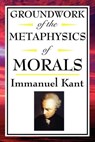 Groundwork of the Metaphysics of Morals - Immanual Kant - 9781625588586
