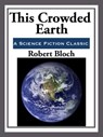 This Crowded Earth - Robert Bloch - 9781625588807