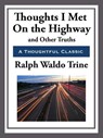 Thoughts I Met on the Highway and Other Truths - Ralph Waldo Trine - 9781625588821