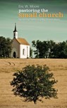 Pastoring the Small Church - Eric W Moore - 9781625642943
