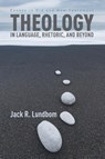 Theology in Language, Rhetoric, and Beyond - Jack R Lundbom - 9781625644800
