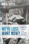 We've Lost. What Now? - Wayne Baxter - 9781625647764
