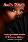 Indie Chicks: 25 Independent Women 25 Personal Stories - Cheryl Shireman ; Heather Marie Adkins ; Donna Fasano ; Sarah Woodbury ; Anne R. Allen ; Cheryl Bradshaw ; Sibel Hodge ; Shea MacLeod ; Barbara Silkstone ; Mel Comley ; Carol Davis Luce ; Michelle Muto ; Danielle Blanchard ; Lizzy Ford ; Linda Welch ; Kat - 9781625660435