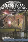 Ghosts of Berkeley County, South Carolina - Bruce Orr ; Kayla Orr - 9781625841728