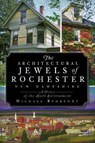 The Architectural Jewels of Rochester New Hampshire - Michael Behrendt - 9781625843395
