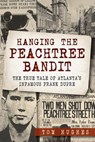 Hanging the Peachtree Bandit - Tom Hughes - 9781625849465
