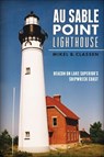 Au Sable Point Lighthouse - Mikel B. Classen - 9781625850119