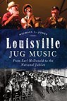 Louisville Jug Music - Michael L. Jones - 9781625850287