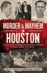 Murder & Mayhem in Houston - Mike Vance ; John Nova Lomax - 9781625850560