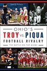 Ohio's Troy vs. Piqua Football Rivalry - David Fong - 9781625853219