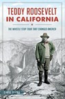 Teddy Roosevelt in California - Chris Epting - 9781625853363