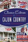 Classic Eateries of Cajun County - Dixie Poché - 9781625853455