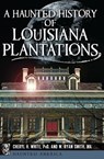 A Haunted History of Louisiana Plantations - Cheryl H. White ; W. Ryan Smith - 9781625854025