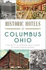 Historic Hotels of Columbus, Ohio - Tom Betti - 9781625854230