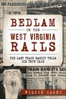 Bedlam on the West Virginia Rails - Wilson Casey - 9781625854261
