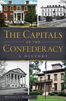 The Capitals of the Confederacy - Michael C. Hardy - 9781625854322