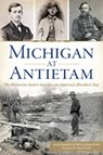 Michigan at Antietam - Jack Dempsey ; Brian James Egen - 9781625854568