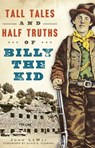 Tall Tales and Half Truths of Billy the Kid - John LeMay - 9781625855114