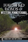 Haunted Roads of Western Pennsylvania - Thomas White ; Tony Lavorgne - 9781625855985