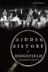 Hidden History of Ridgefield, Connecticut - Jack Sanders - 9781625856005
