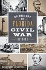 On this Day in Florida Civil War History - Nick Wynne ; Joe Knetsch - 9781625856111