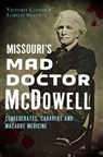 Missouri's Mad Doctor McDowell - Victoria Cosner ; Lorelei Shannon - 9781625856128