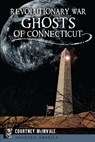 Revolutionary War Ghosts of Connecticut - Courtney McInvale - 9781625857156