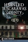 Haunted Tuscarawas County - Debra Robinson - 9781625857347