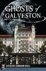 Ghosts of Galveston - Kathleen Shanahan Maca - 9781625857408