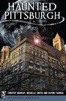 Haunted Pittsburgh - Timothy Murray ; Michelle Smith ; Haydn Thomas - 9781625857798