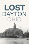 Lost Dayton, Ohio - Andrew J. Walsh - 9781625859099