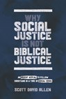 WHY SOCIAL JUSTICE IS NOT BIBL - Scott David Allen - 9781625861764
