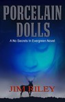 Porcelain Dolls: A No Secrets in Evergreen Novel - Jim Riley - 9781625969958