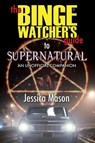 The Binge Watcher's Guide to Supernatural - Jessica Mason - 9781626015982