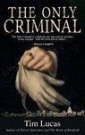 The Only Criminal - Tim Lucas - 9781626016934