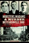 Mobsters, Madams & Murder in Steubenville, Ohio: The Story of Little Chicago - Susan M. Guy - 9781626195677