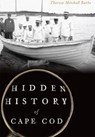 Hidden History of Cape Cod - Theresa Mitchell Webster - 9781626197107