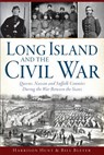 Long Island and the Civil War:: Queens, Nassau and Suffolk Counties During the War Between the States - Bill Bleyer - 9781626197718