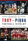 Ohio's Troy vs. Piqua Football Rivalry: The Battle on the Miami - David Fong - 9781626197824