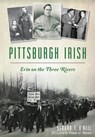 Pittsburgh Irish: Erin on the Three Rivers - Gerard F. O'Neil - 9781626198296