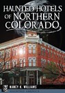 Haunted Hotels of Northern Colorado - Nancy K. Williams - 9781626199330