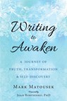 Writing to Awaken - Mark Matousek - 9781626258686
