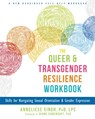 The Queer and Transgender Resilience Workbook - Anneliese Singh - 9781626259461