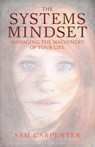 The Systems Mindset: Managing the Machinery of Your Life - Sam Carpenter - 9781626342521