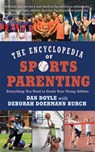 The Encyclopedia of Sports Parenting - Dan Doyle - 9781626365087