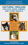 Natural Healing for Cats, Dogs, Horses, and Other Animals - Lisa Preston - 9781626366046