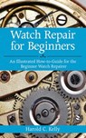 Watch Repair for Beginners - Harold C. Kelly - 9781626366404