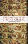 Michelangelo and the Sistine Chapel - Andrew Graham-Dixon - 9781626366473