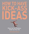 How to Have Kick-Ass Ideas - Chris Barez-Brown - 9781626369122
