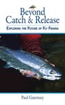 Beyond Catch & Release - Paul Guernsey - 9781626369214